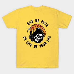 Give Me Pizza Or Give Me Your Life T-Shirt